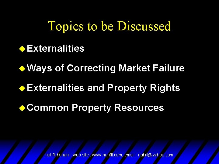 Topics to be Discussed u Externalities u Ways of Correcting Market Failure u Externalities