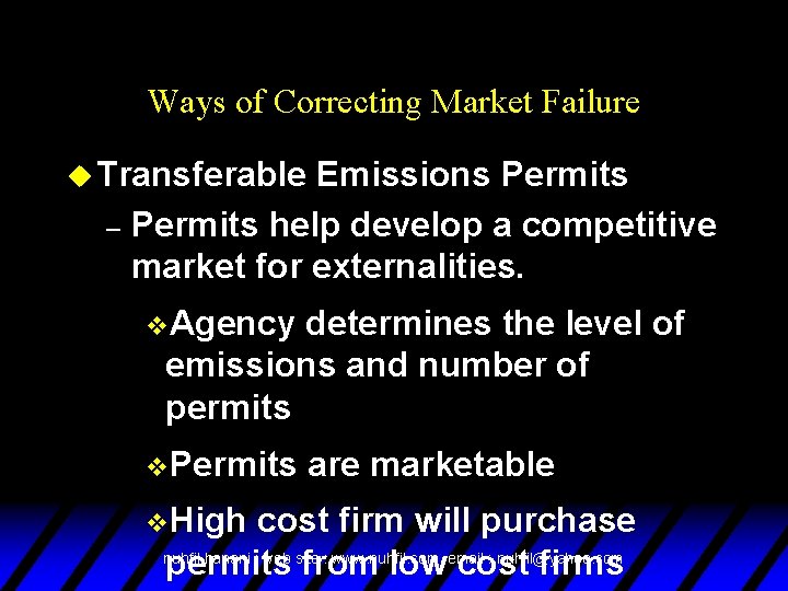 Ways of Correcting Market Failure u Transferable Emissions Permits – Permits help develop a