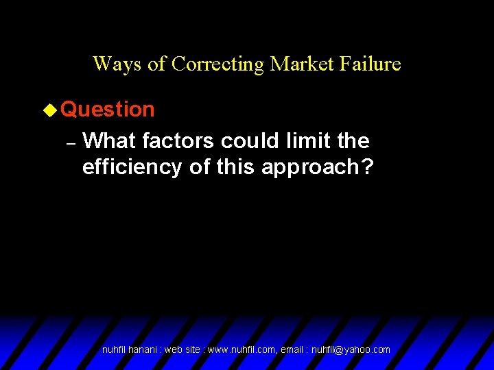 Ways of Correcting Market Failure u Question – What factors could limit the efficiency