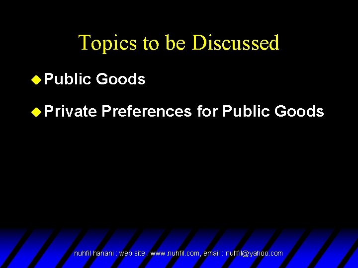 Topics to be Discussed u Public Goods u Private Preferences for Public Goods nuhfil