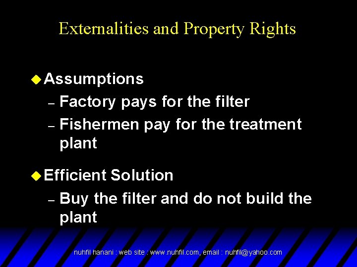 Externalities and Property Rights u Assumptions Factory pays for the filter – Fishermen pay