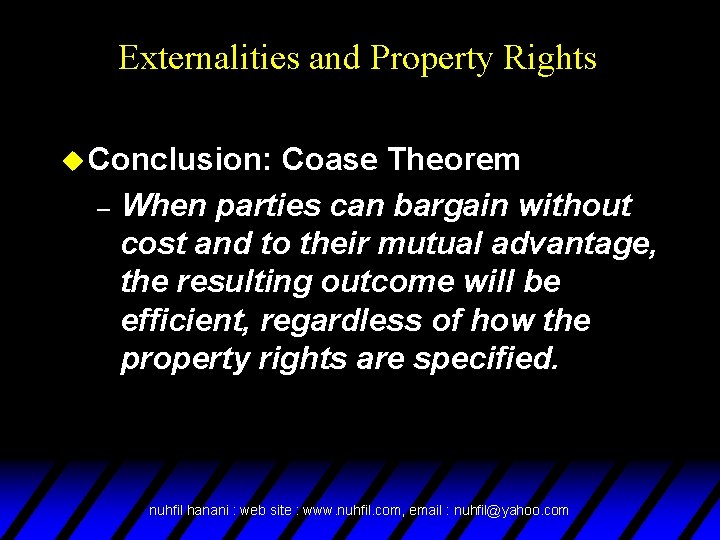 Externalities and Property Rights u Conclusion: Coase Theorem – When parties can bargain without