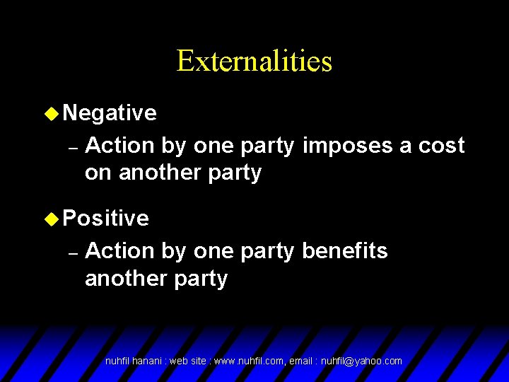Externalities u Negative – Action by one party imposes a cost on another party