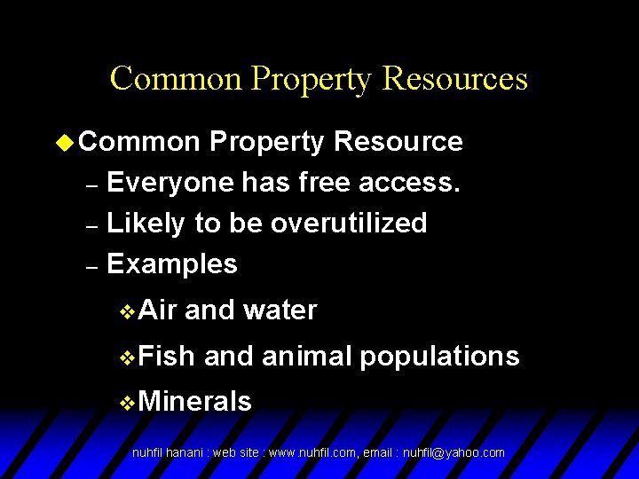 Common Property Resources u Common Property Resource – Everyone has free access. – Likely