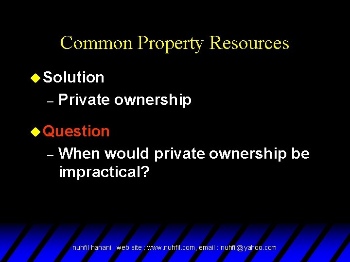 Common Property Resources u Solution – Private ownership u Question – When would private