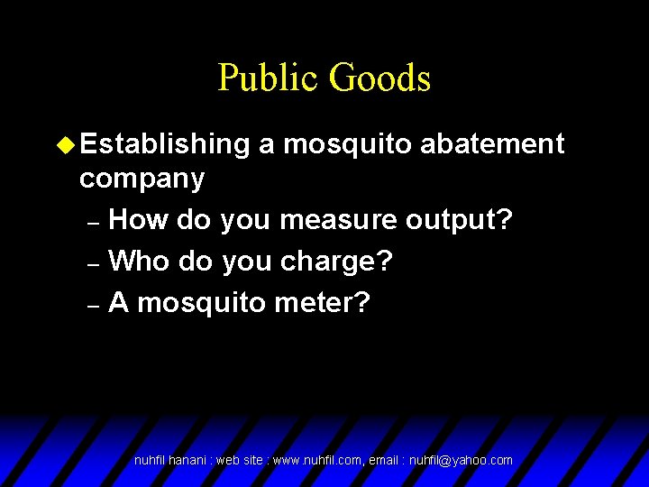 Public Goods u Establishing a mosquito abatement company – How do you measure output?