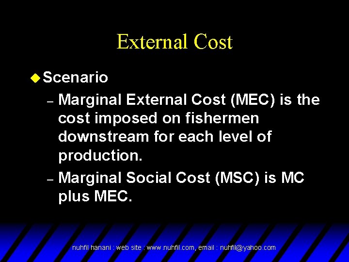 External Cost u Scenario Marginal External Cost (MEC) is the cost imposed on fishermen