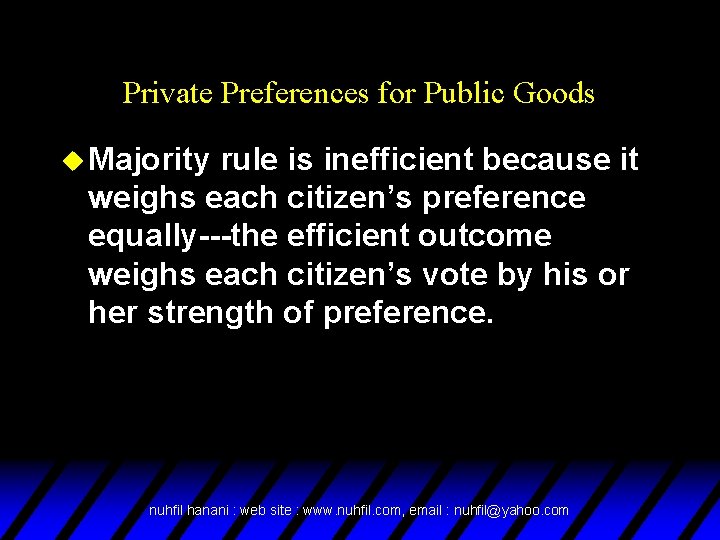 Private Preferences for Public Goods u Majority rule is inefficient because it weighs each