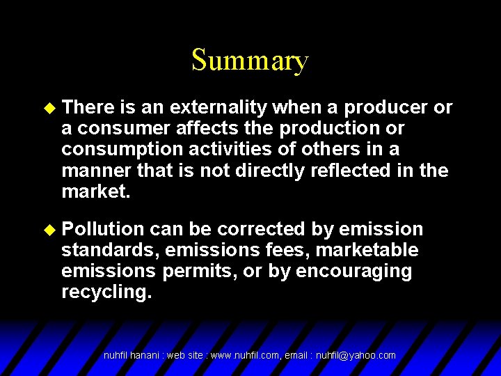 Summary u There is an externality when a producer or a consumer affects the