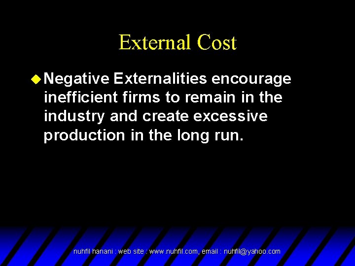 External Cost u Negative Externalities encourage inefficient firms to remain in the industry and