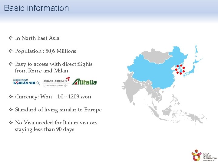 Basic information v In North East Asia v Population : 50, 6 Millions v