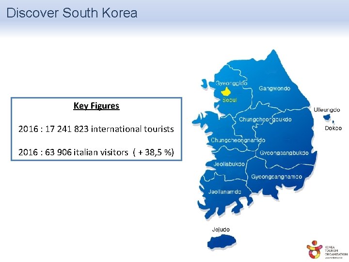 Discover South Korea Key Figures 2016 : 17 241 823 international tourists 2016 :