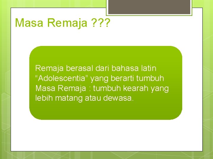 Masa Remaja ? ? ? Remaja berasal dari bahasa latin “Adolescentia” yang berarti tumbuh