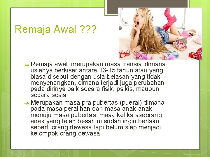 Remaja Awal ? ? ? Remaja awal merupakan masa transisi dimana usianya berkisar antara