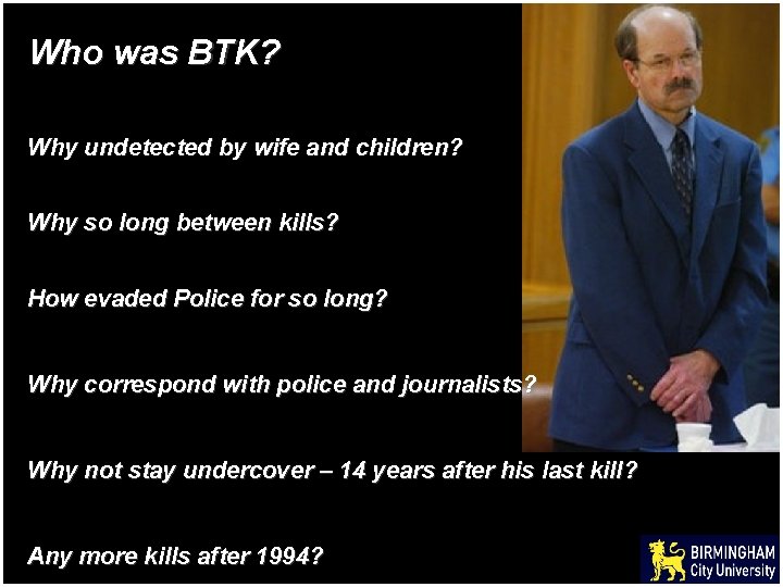 Who was BTK? Why undetected by wife and children? Why so long between kills?