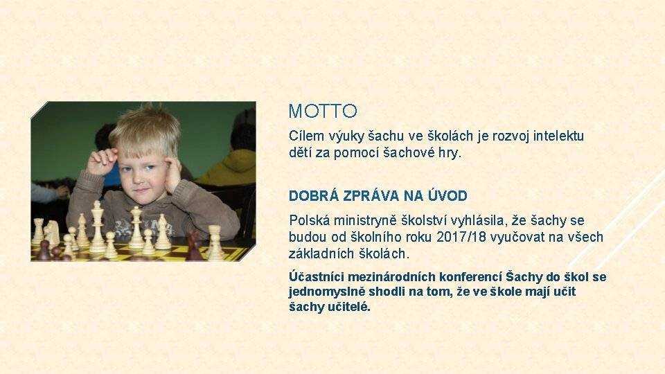  MOTTO Cílem výuky šachu ve školách je rozvoj intelektu dětí za pomocí šachové