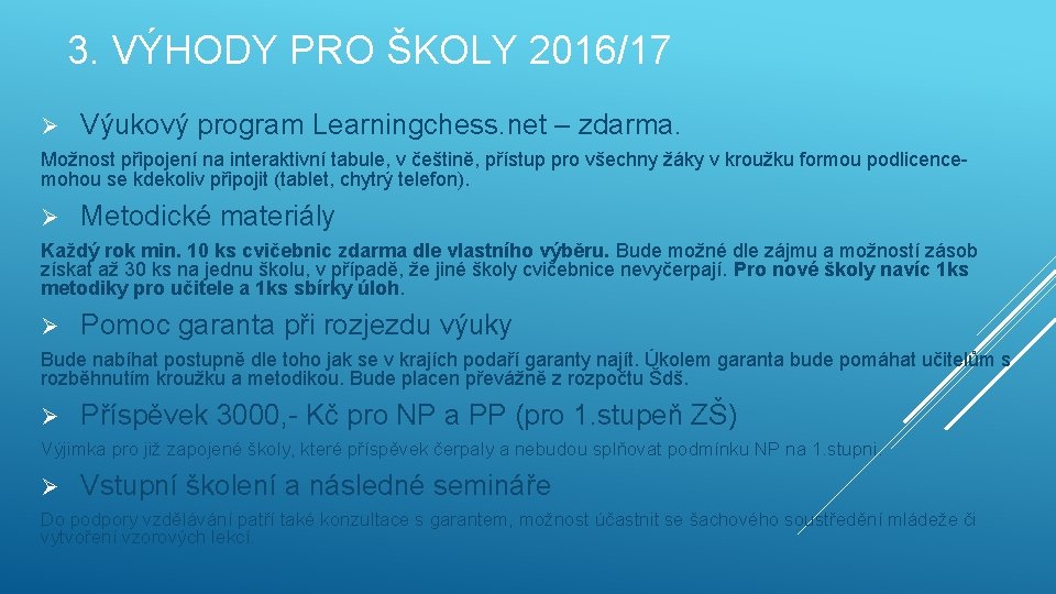 3. VÝHODY PRO ŠKOLY 2016/17 Ø Výukový program Learningchess. net – zdarma. Možnost připojení