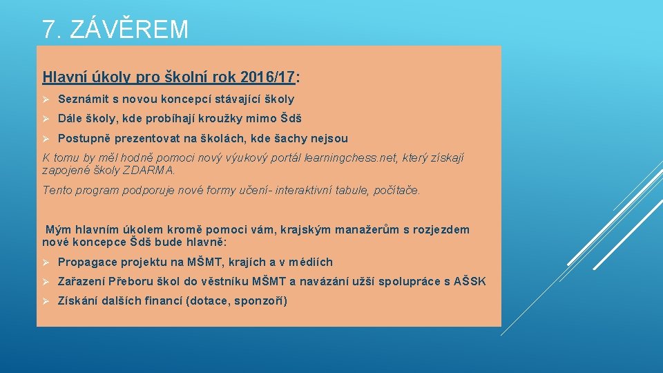 7. ZÁVĚREM Hlavní úkoly pro školní rok 2016/17: Ø Seznámit s novou koncepcí stávající