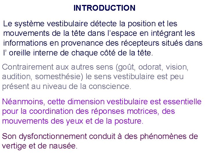 INTRODUCTION Le système vestibulaire détecte la position et les mouvements de la tête dans