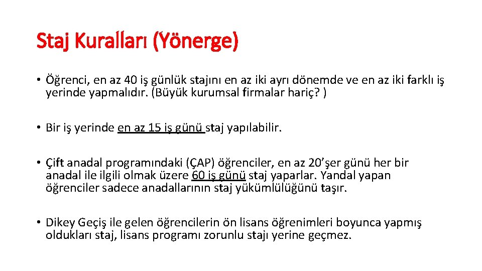 Staj Kuralları (Yönerge) • Öğrenci, en az 40 iş günlük stajını en az iki