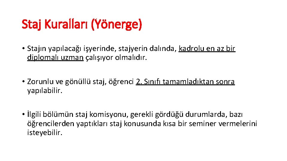 Staj Kuralları (Yönerge) • Stajın yapılacağı işyerinde, stajyerin dalında, kadrolu en az bir diplomalı