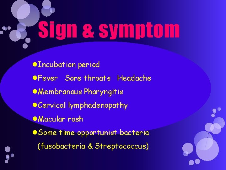 Sign & symptom Incubation period Fever Sore throats Headache Membranous Pharyngitis Cervical lymphadenopathy Macular