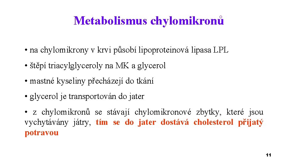 Metabolismus chylomikronů • na chylomikrony v krvi působí lipoproteinová lipasa LPL • štěpí triacylglyceroly