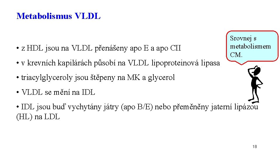 Metabolismus VLDL • z HDL jsou na VLDL přenášeny apo E a apo CII