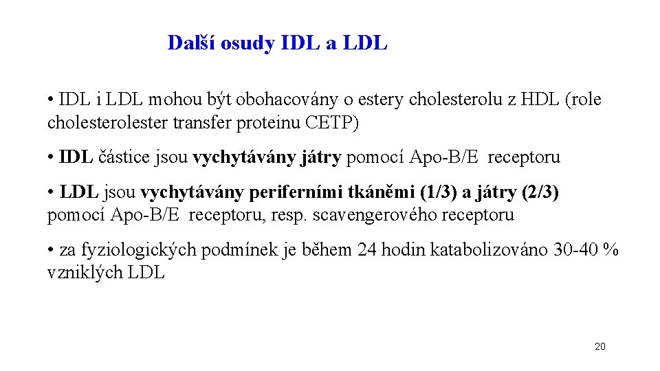 Další osudy IDL a LDL • IDL i LDL mohou být obohacovány o estery