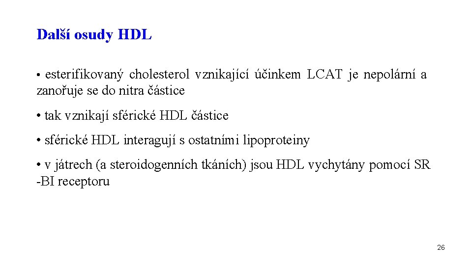 Další osudy HDL • esterifikovaný cholesterol vznikající účinkem LCAT je nepolární a zanořuje se