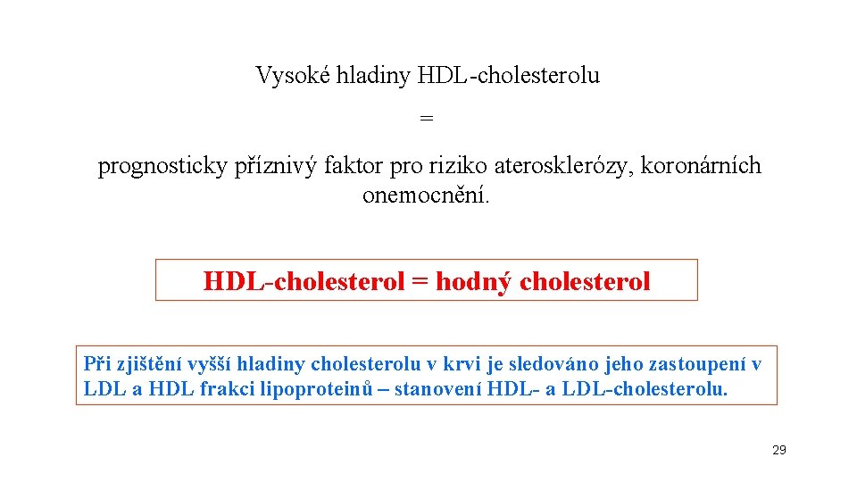 Vysoké hladiny HDL-cholesterolu = prognosticky příznivý faktor pro riziko aterosklerózy, koronárních onemocnění. HDL-cholesterol =