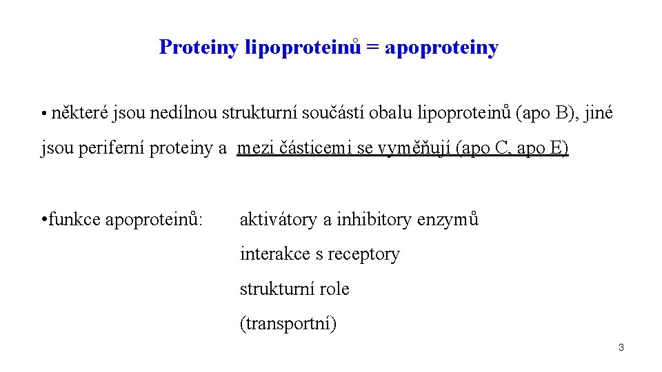 Proteiny lipoproteinů = apoproteiny • některé jsou nedílnou strukturní součástí obalu lipoproteinů (apo B),