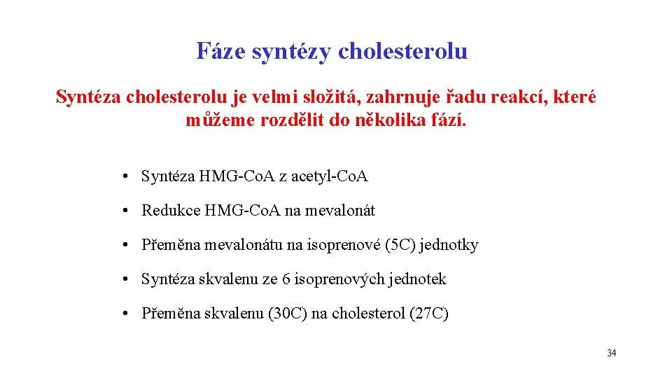 Fáze syntézy cholesterolu Syntéza cholesterolu je velmi složitá, zahrnuje řadu reakcí, které můžeme rozdělit