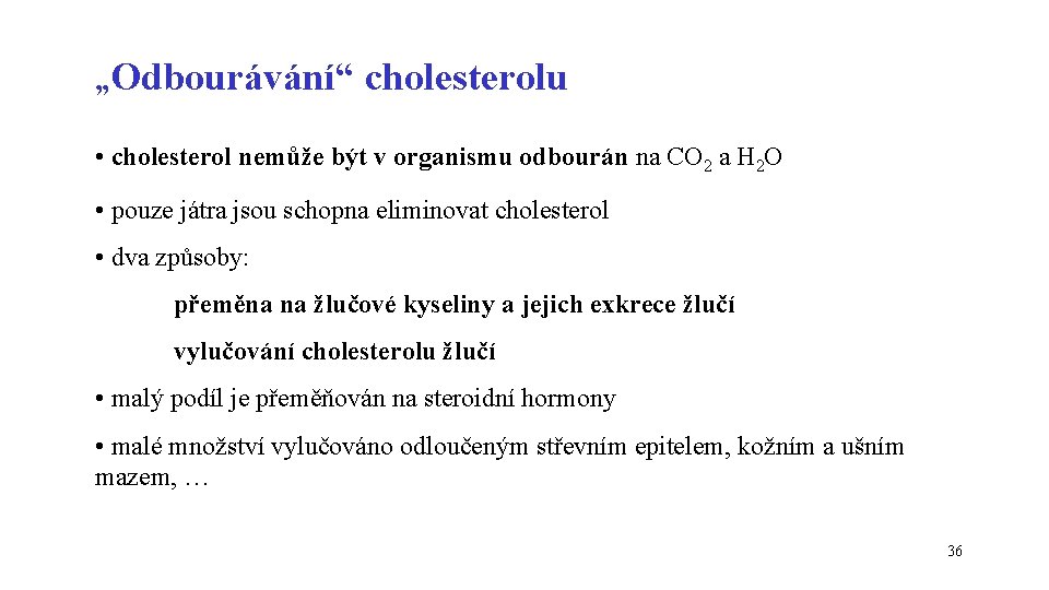 „Odbourávání“ cholesterolu • cholesterol nemůže být v organismu odbourán na CO 2 a H