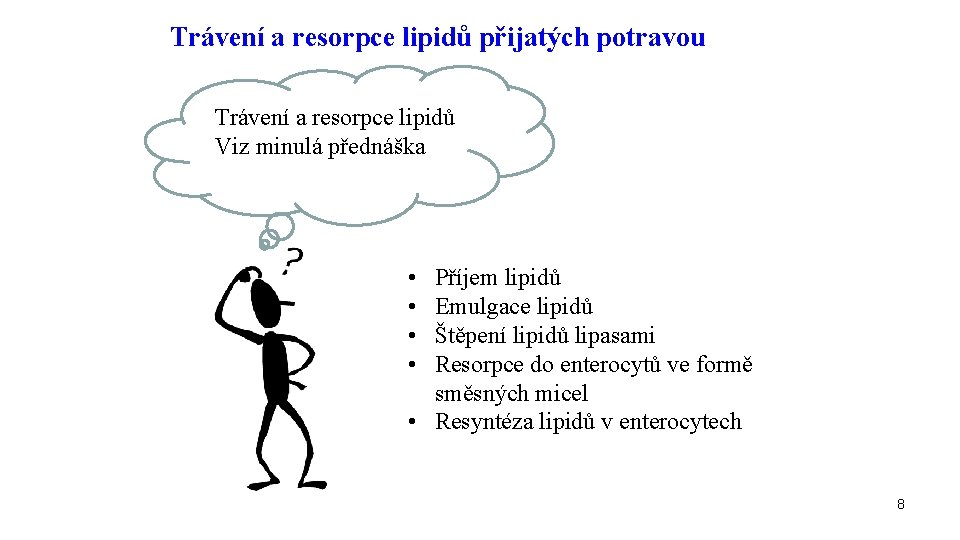 Trávení a resorpce lipidů přijatých potravou Trávení a resorpce lipidů Viz minulá přednáška •