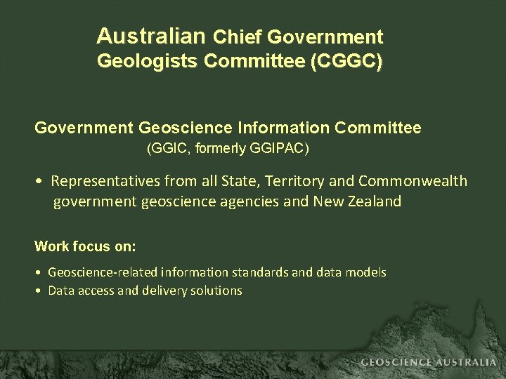 Australian Chief Government Geologists Committee (CGGC) Government Geoscience Information Committee (GGIC, formerly GGIPAC) •