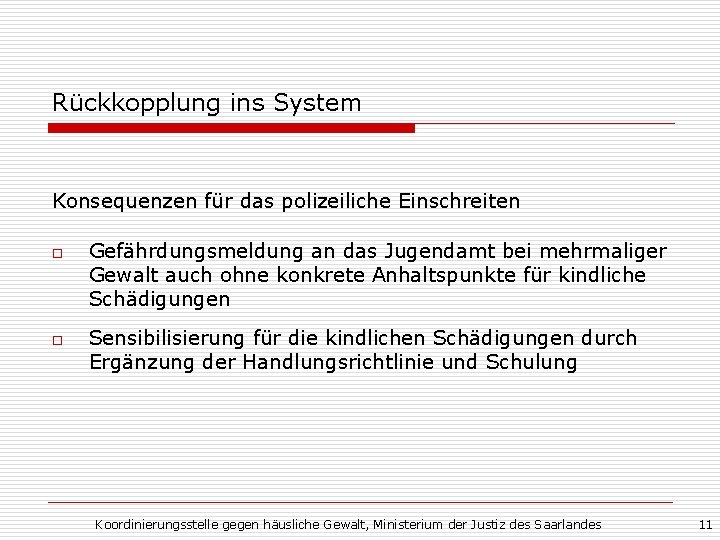 Rückkopplung ins System Konsequenzen für das polizeiliche Einschreiten o o Gefährdungsmeldung an das Jugendamt