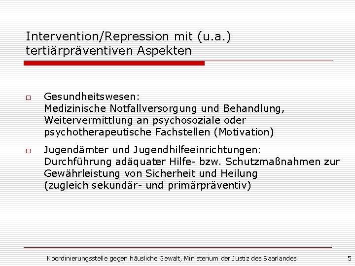 Intervention/Repression mit (u. a. ) tertiärpräventiven Aspekten o o Gesundheitswesen: Medizinische Notfallversorgung und Behandlung,