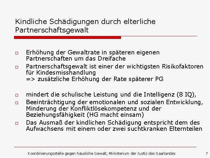 Kindliche Schädigungen durch elterliche Partnerschaftsgewalt o o o Erhöhung der Gewaltrate in späteren eigenen