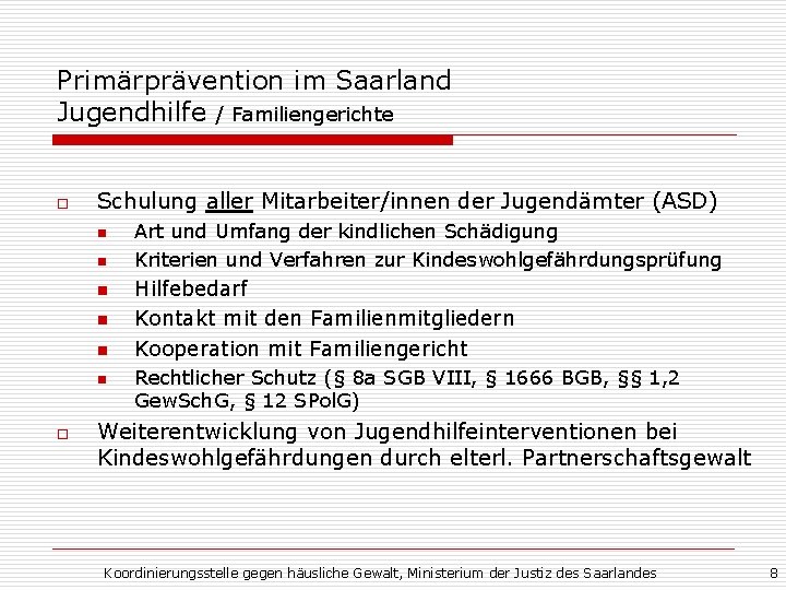 Primärprävention im Saarland Jugendhilfe / Familiengerichte o Schulung aller Mitarbeiter/innen der Jugendämter (ASD) n