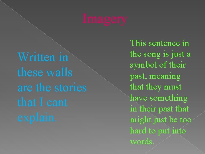 Imagery Written in these walls are the stories that I cant explain. This sentence