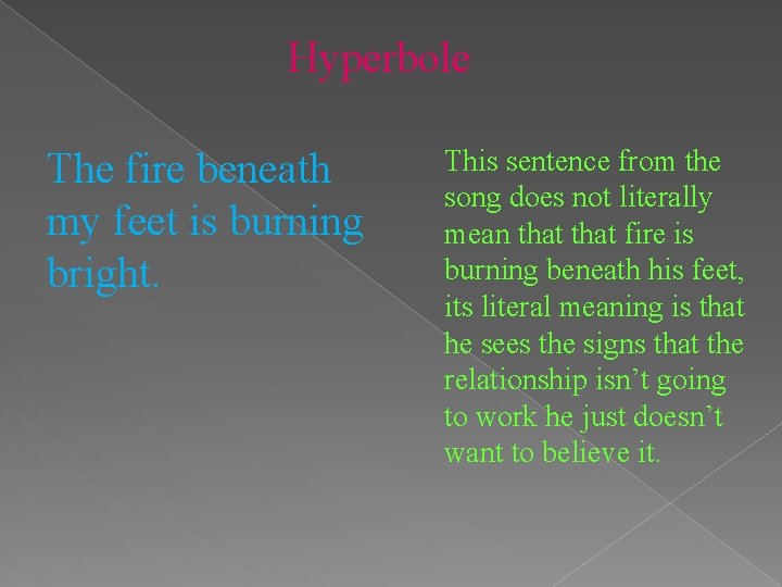 Hyperbole The fire beneath my feet is burning bright. This sentence from the song