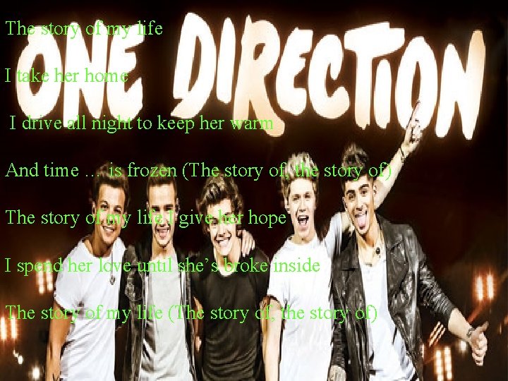The story of my life I take her home I drive all night to