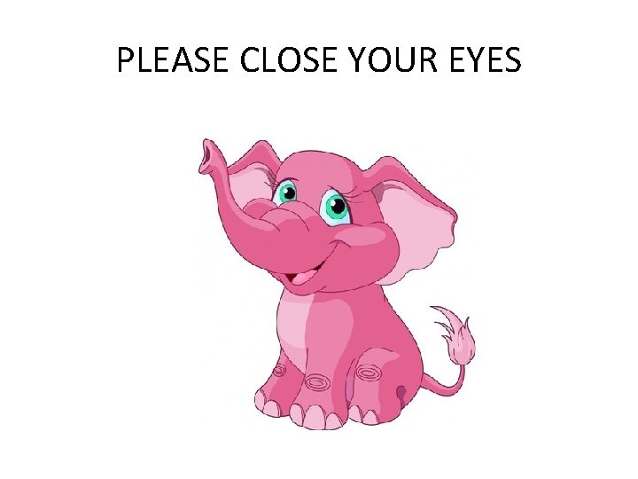 PLEASE CLOSE YOUR EYES 