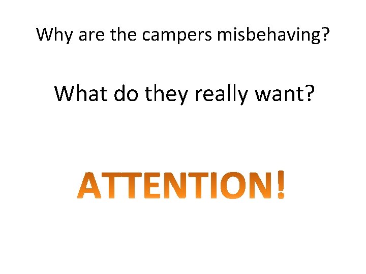 Why are the campers misbehaving? What do they really want? 