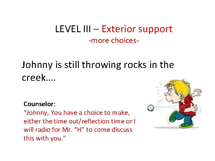 LEVEL III – Exterior support -more choices- Johnny is still throwing rocks in the