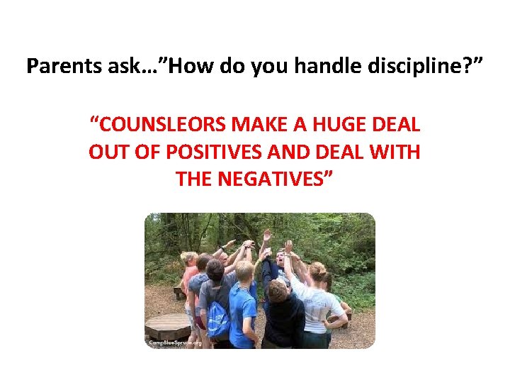 Parents ask…”How do you handle discipline? ” “COUNSLEORS MAKE A HUGE DEAL OUT OF