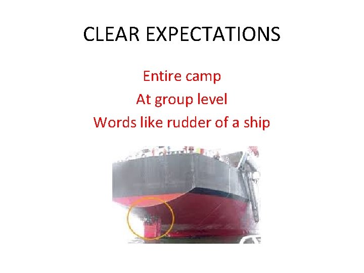 CLEAR EXPECTATIONS Entire camp At group level Words like rudder of a ship 