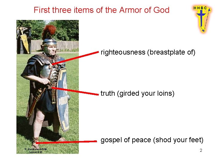 First three items of the Armor of God righteousness (breastplate of) truth (girded your