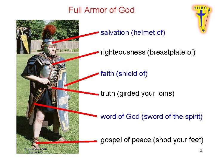 Full Armor of God salvation (helmet of) righteousness (breastplate of) faith (shield of) truth